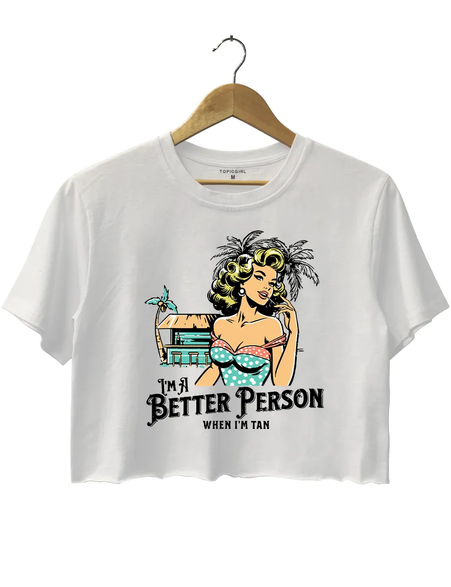 I'm A Better Person When I'm Tan Crop Top sold by Topic Girl