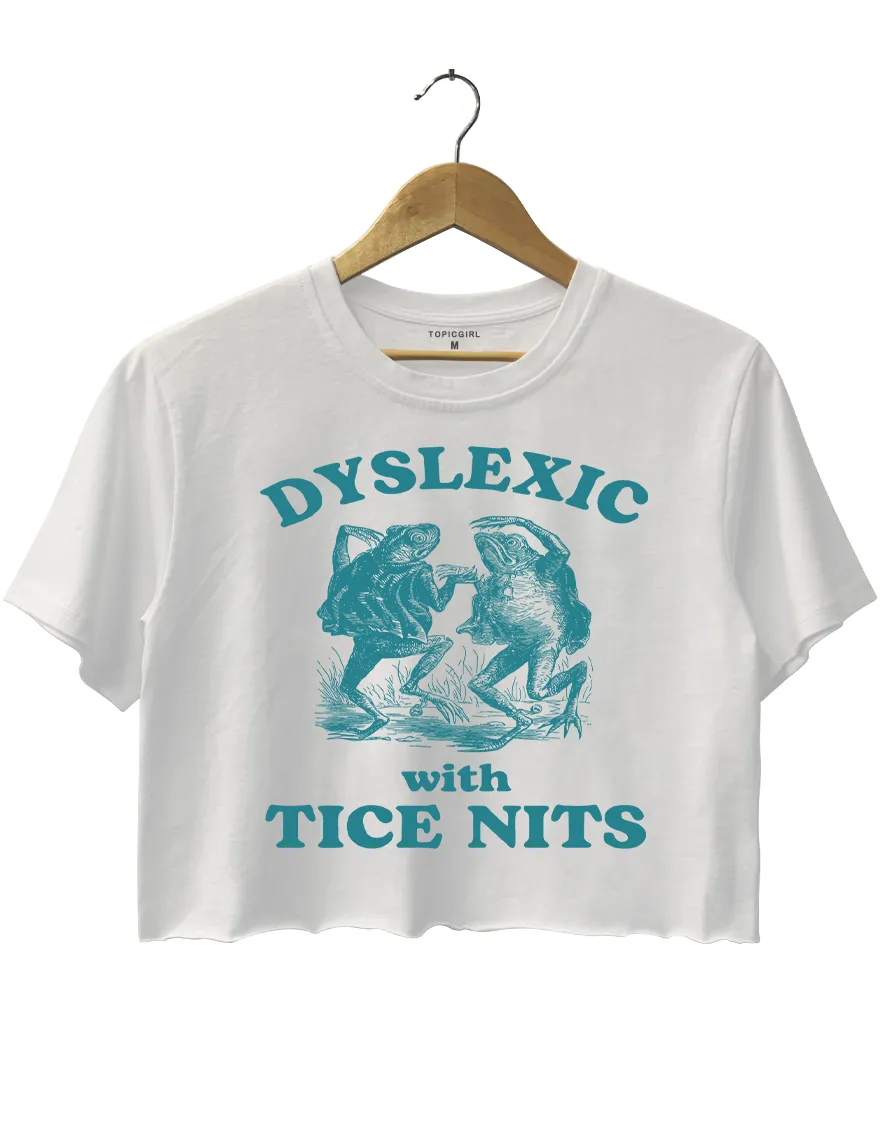 Dyslexic With Tice Nits Funny Crop Top sold by Topic Girl