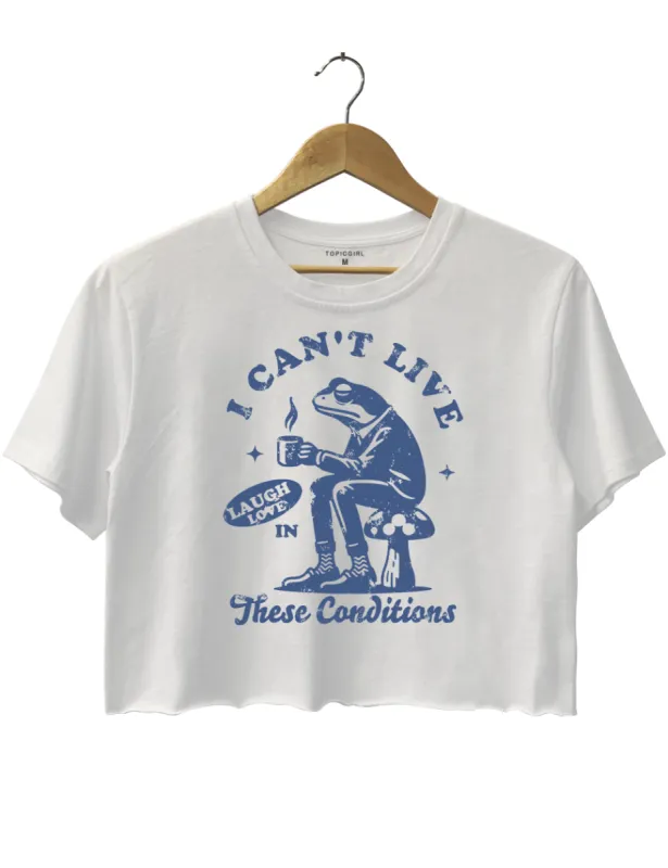 Frog I Can't Live Laugh Love In These Conditions Crop Top sold by Topic Girl