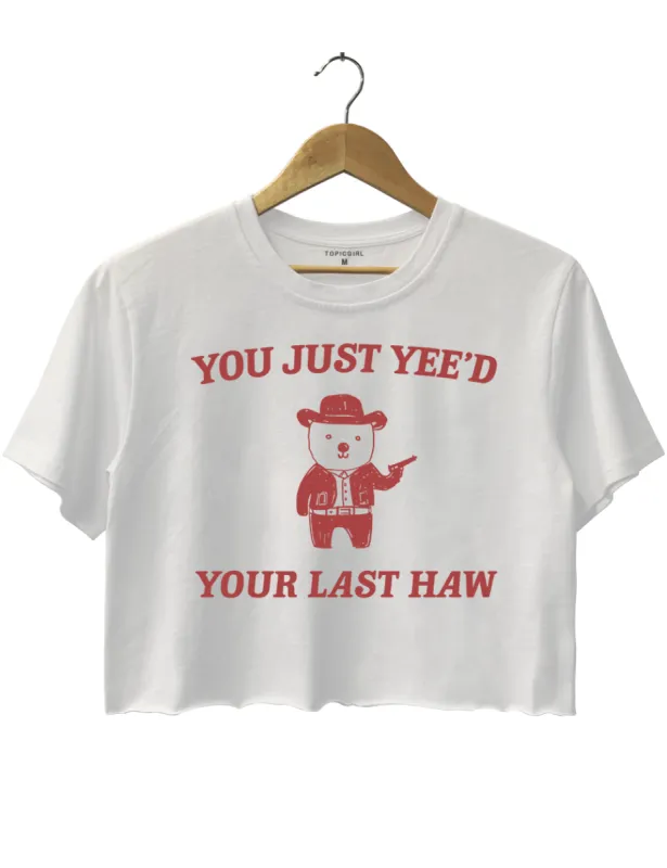 You Just Yee'd Your Last Haw Crop Top sold by Topic Girl