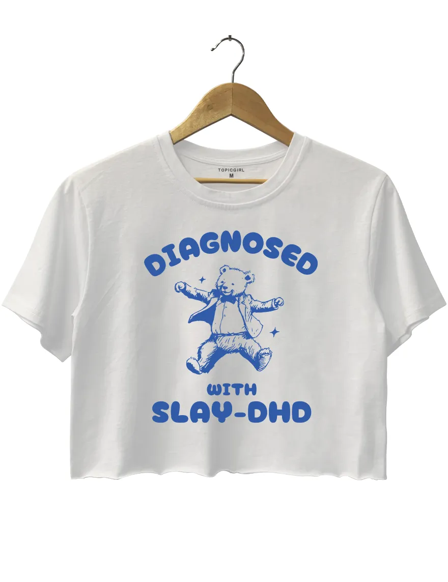 Diagnosed With SLAY-DHD Crop Top sold by Topic Girl
