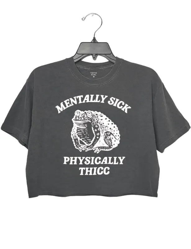 Mentally sick physically thicc Crop Top sold by Topic Girl