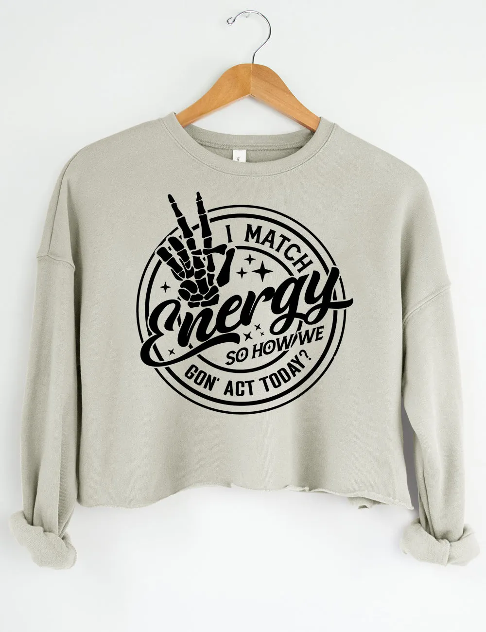 I Match Energy So How we Gon' Act Today Crop Sweatshirt sold by Topic Girl