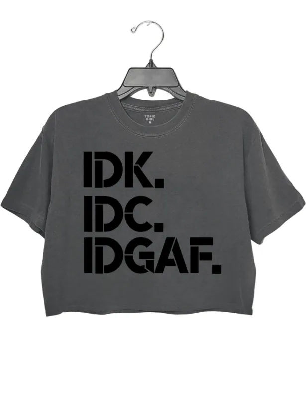 IDK IDC IDGAF Crop Top sold by Topic Girl