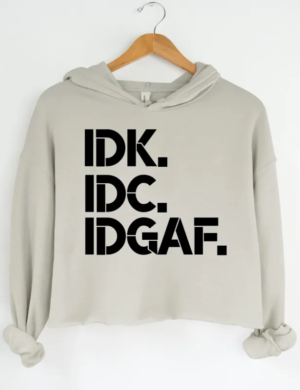 IDK IDC IDGAF Crop Hoodie sold by Topic Girl