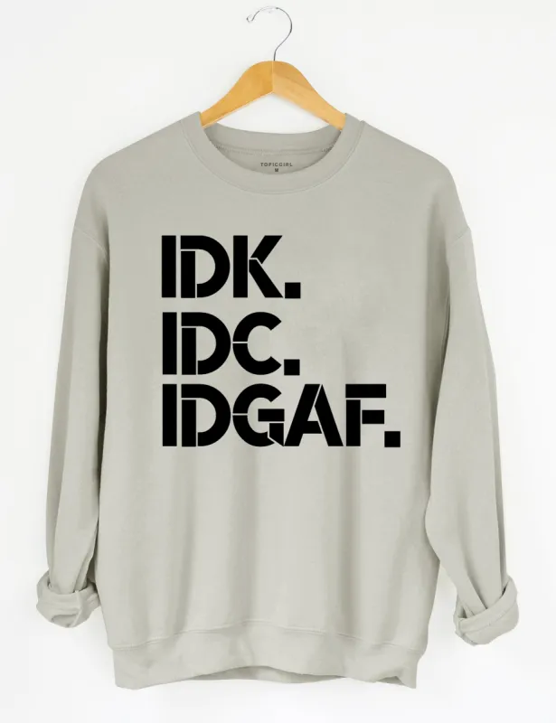 IDK IDC IDGAF Sweatshirt sold by Topic Girl