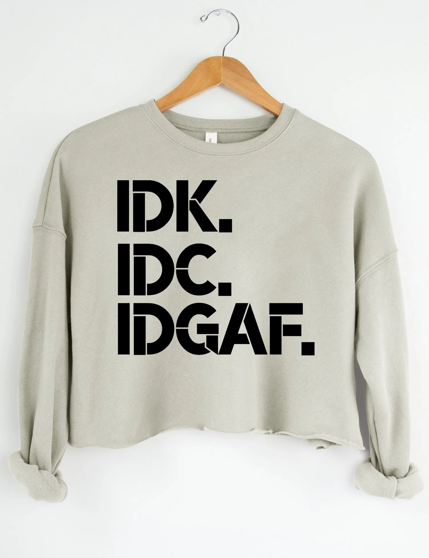 IDK IDC IDGAF Crop Sweatshirt sold by Topic Girl