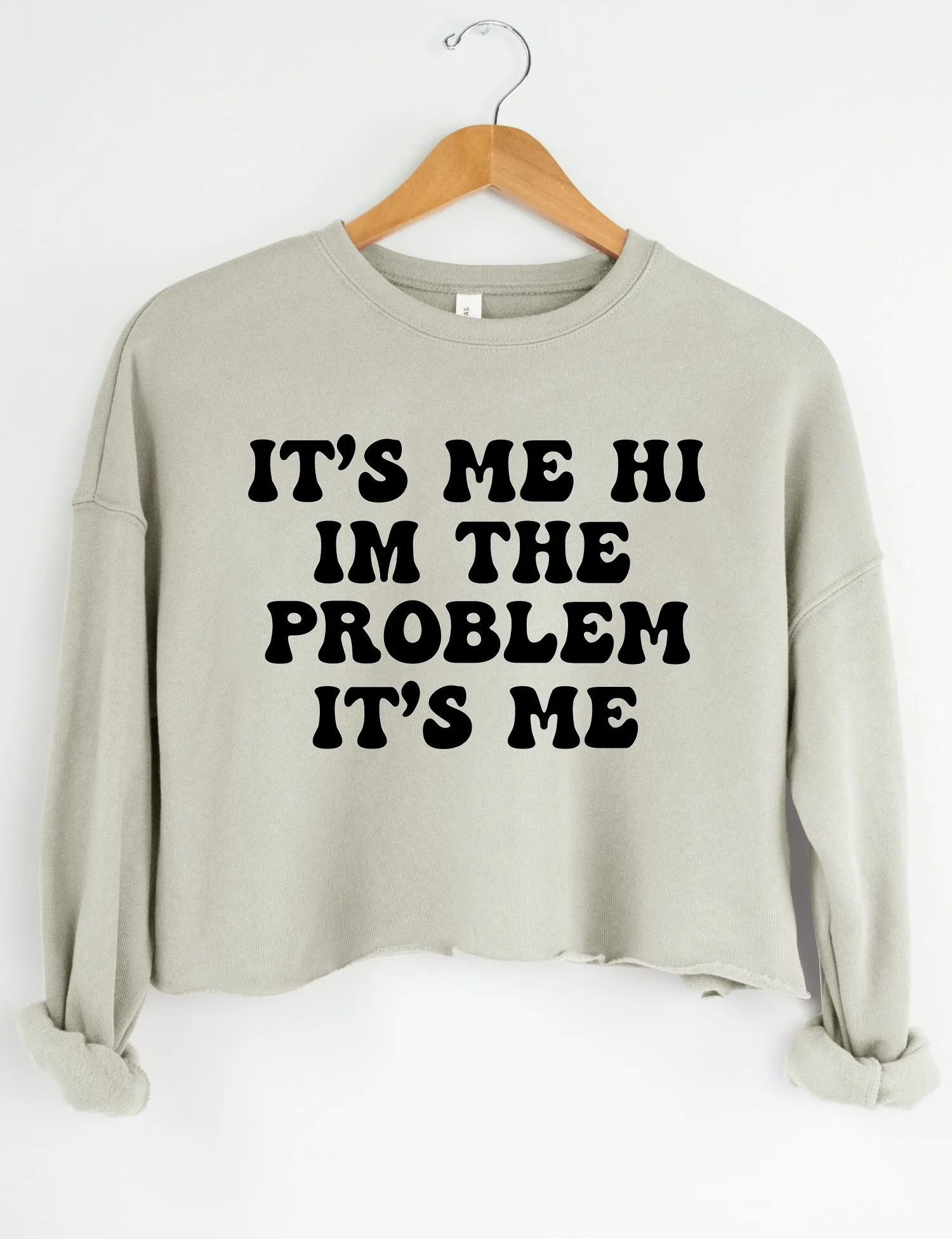 It's Me Hi I'm The Problem It's Me Crop Sweatshirt sold by Topic Girl