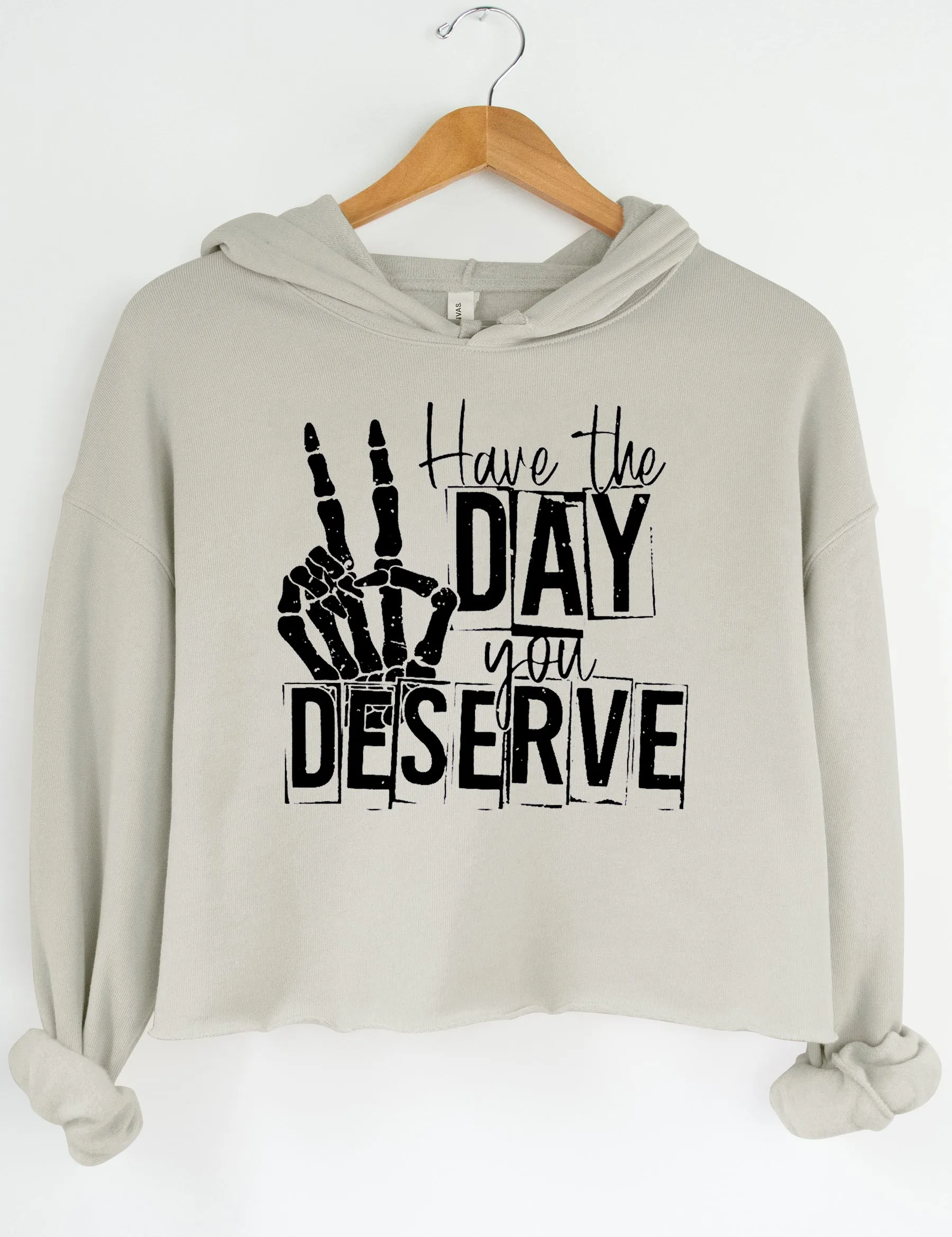 Have The Day You Deserve Crop Hoodie sold by Topic Girl
