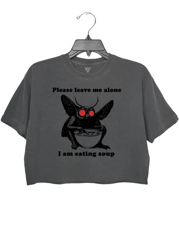 Please Leave Me Alone I Am Eating Soup Crop Top sold by Topic Girl