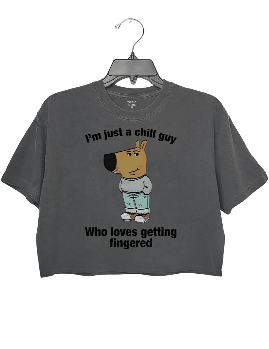 I'm Just A Chill Guy Who Loves Getting Fingered Crop Top sold by Topic Girl