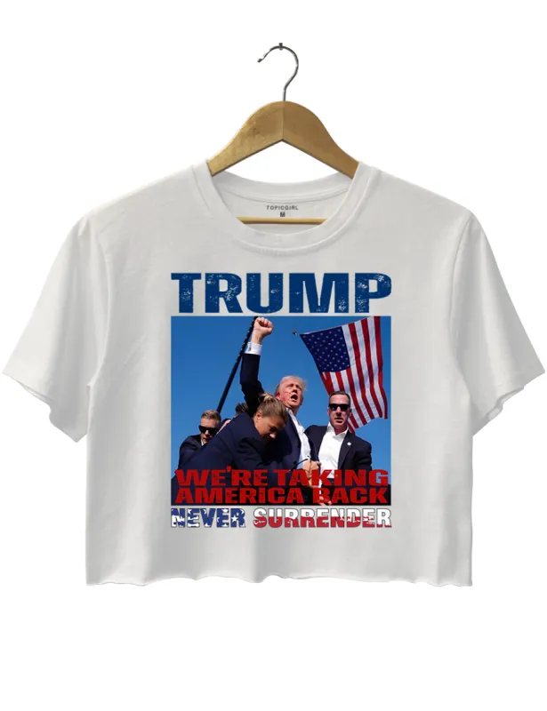 Trump We Are Taking American Back Never Surrender Crop Top sold by Topic Girl