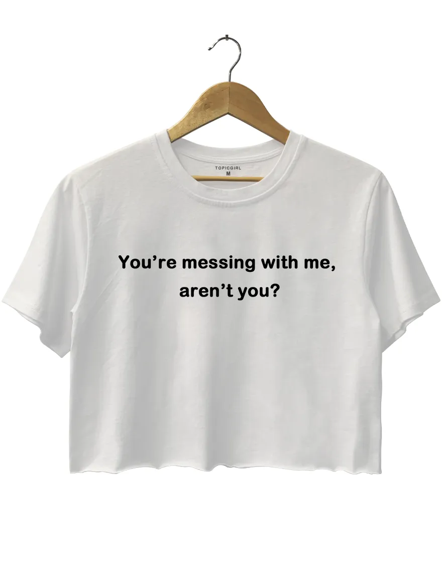 You're messing with me, aren't you? sold by Topic Girl