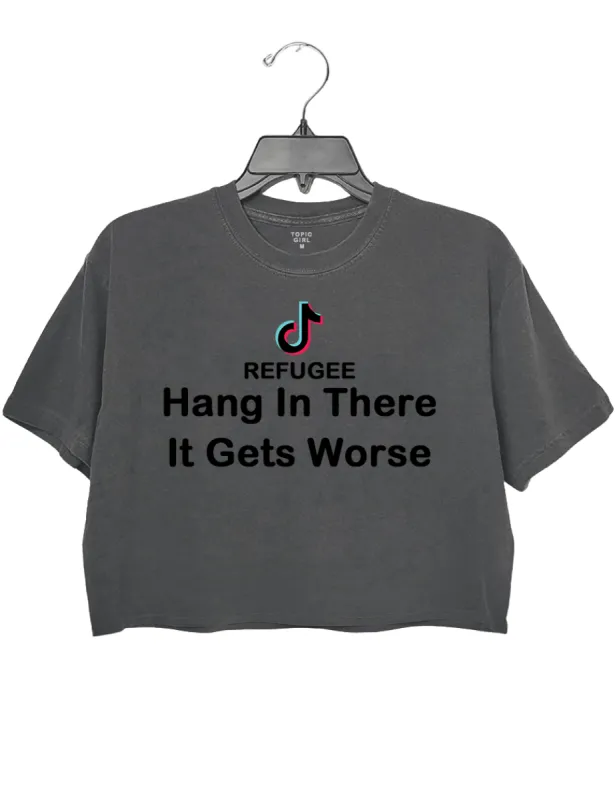 Tiktok Refugee Hang In There It Gets Worse Crop Top sold by Topic Girl