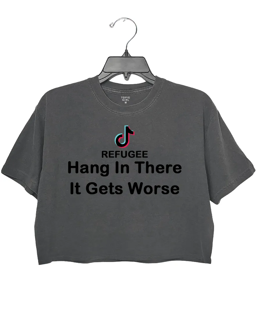 Tiktok Refugee Hang In There It Gets Worse Crop Top sold by Topic Girl
