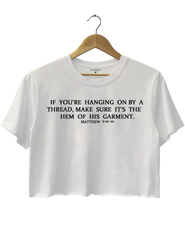 If You're Hanging On By A Thread,Make Sure It's The Hem Of His Garment made by Topic Girl