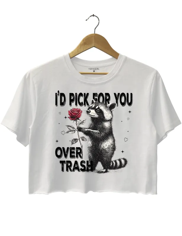 I'd Pick For You Over Trash Crop Top sold by Topic Girl