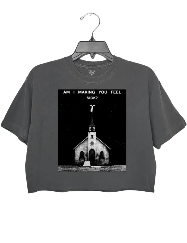 Am I Making You Feel Sick Crop Top sold by Topic Girl