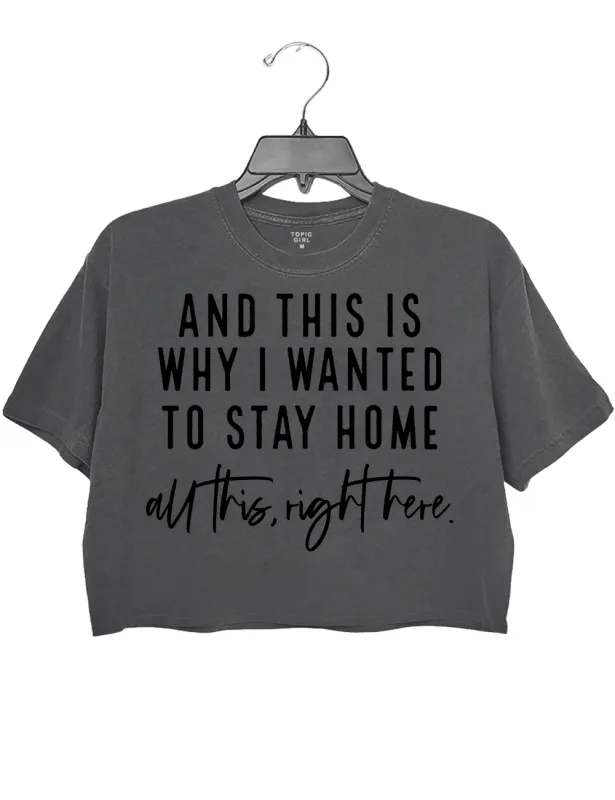 And This Is Why I Wanted To Stay Home Crop Top sold by Topic Girl