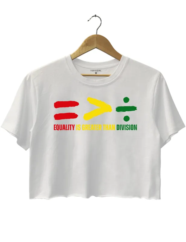 Equality Is Greater Than Division Crop Top made by Topic Girl