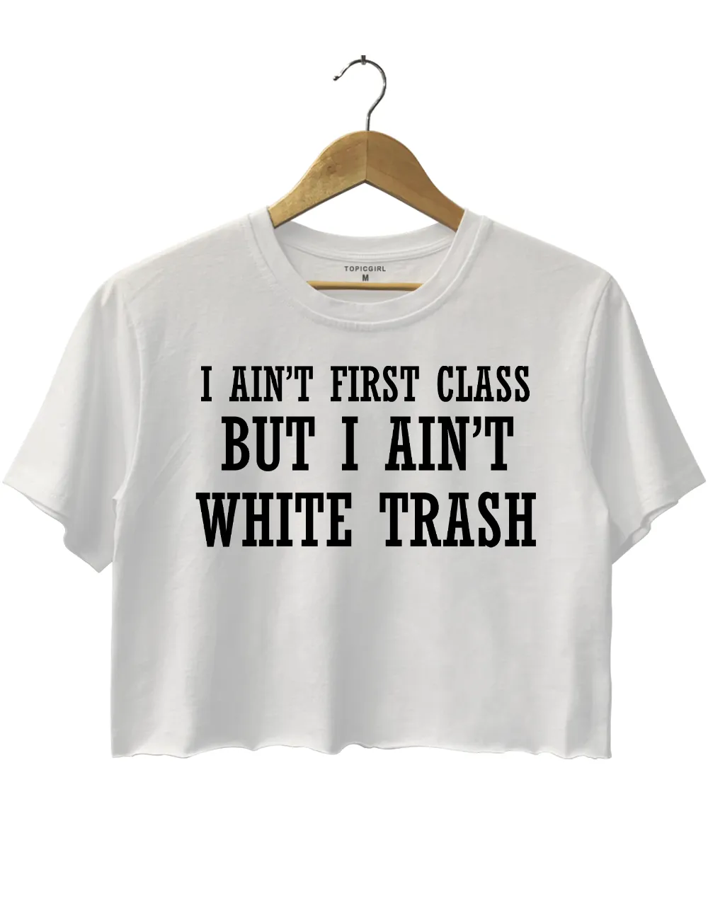 I ain’t First Class But I ain’t White Trash Crop Top sold by Topic Girl product image thumbnail 2