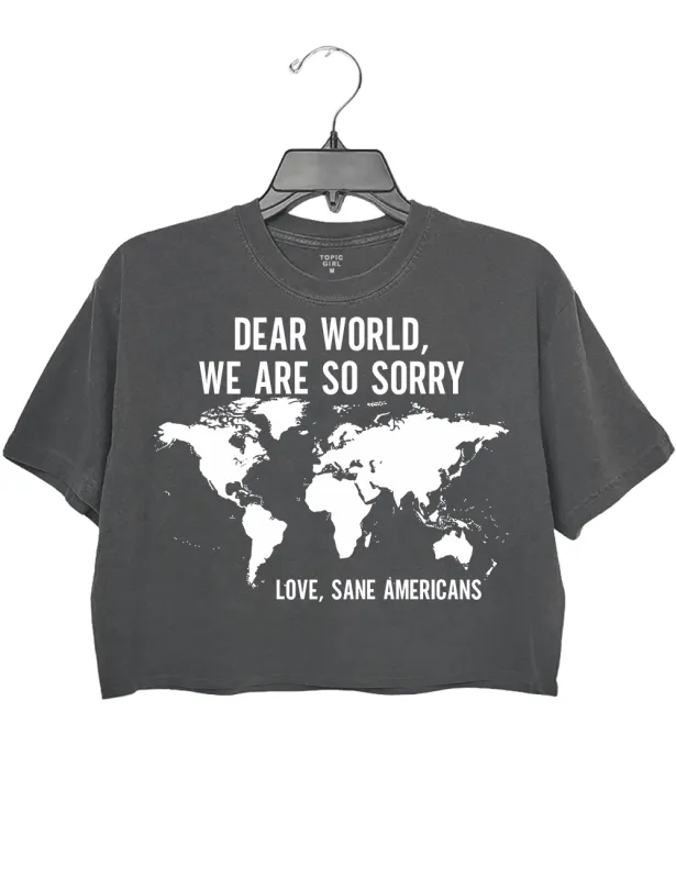 Dear World We Are So Sorry Love Sane Americans Crop Top sold by Topic Girl