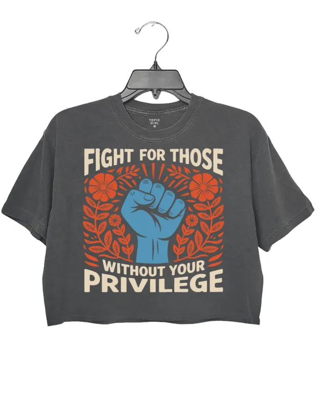 Fight For Those Without Your Privilege Crop Top sold by Topic Girl