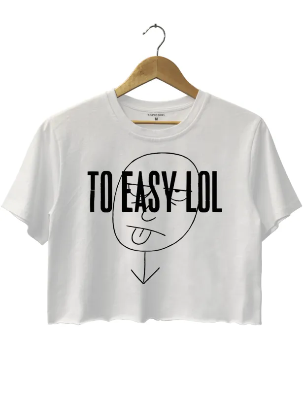 To Easy Lol Crop Top sold by Topic Girl