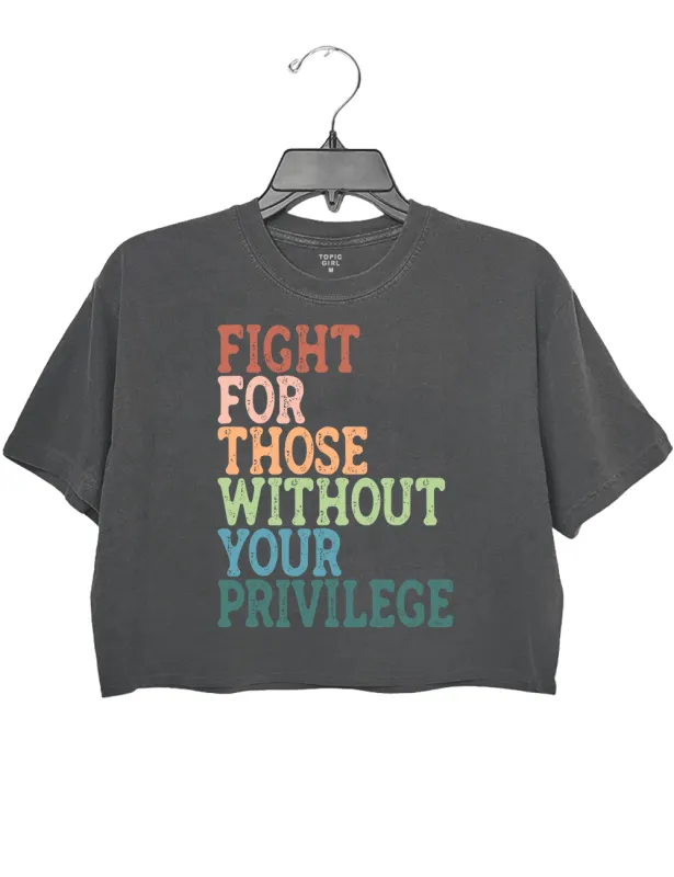 Fight For Those Wthout Your Privilege Crop Top sold by Topic Girl