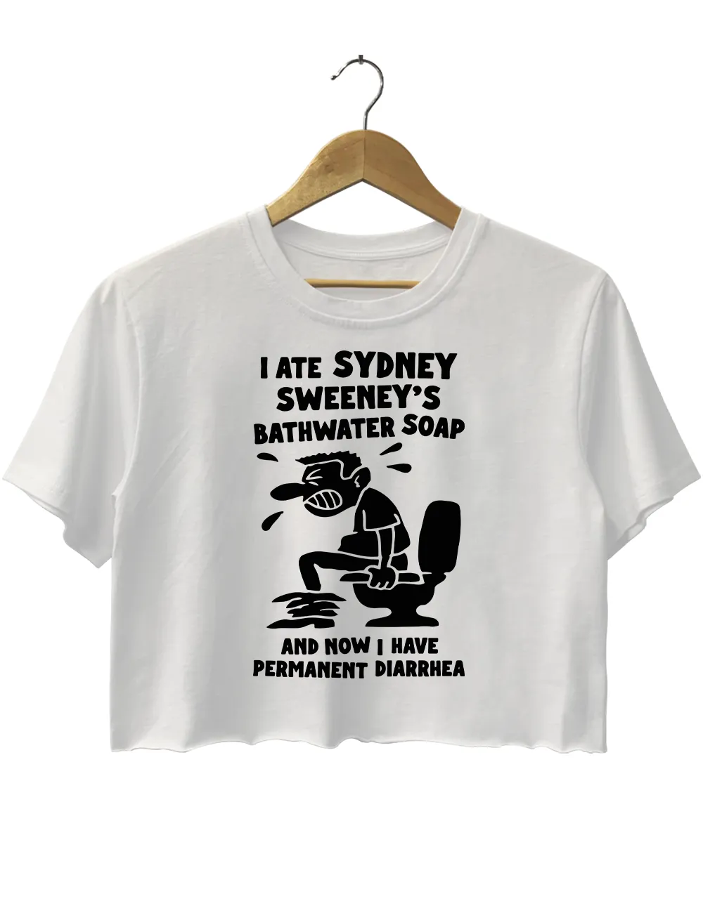 I Ate Sydney sweeney Bathwater Soap and now i have permanent diarrhea Crop Top sold by Topic Girl product image thumbnail 2