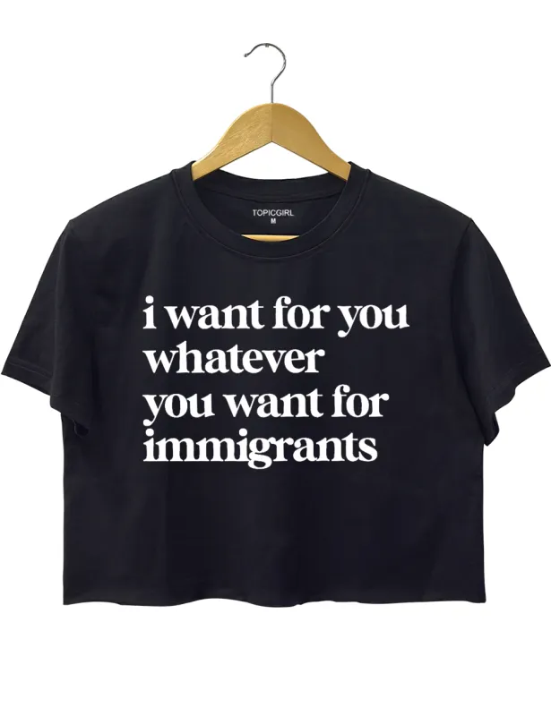 Defend lmmigrants l want for you whatever you want for immigrants Crop Top sold by Topic Girl