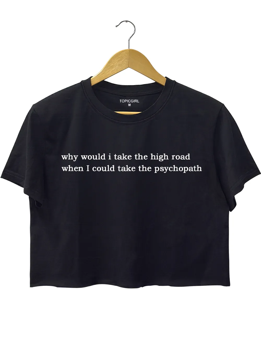 Why Would l Take The High Road when I Could Take The Psychopath Crop Top sold by Topic Girl
