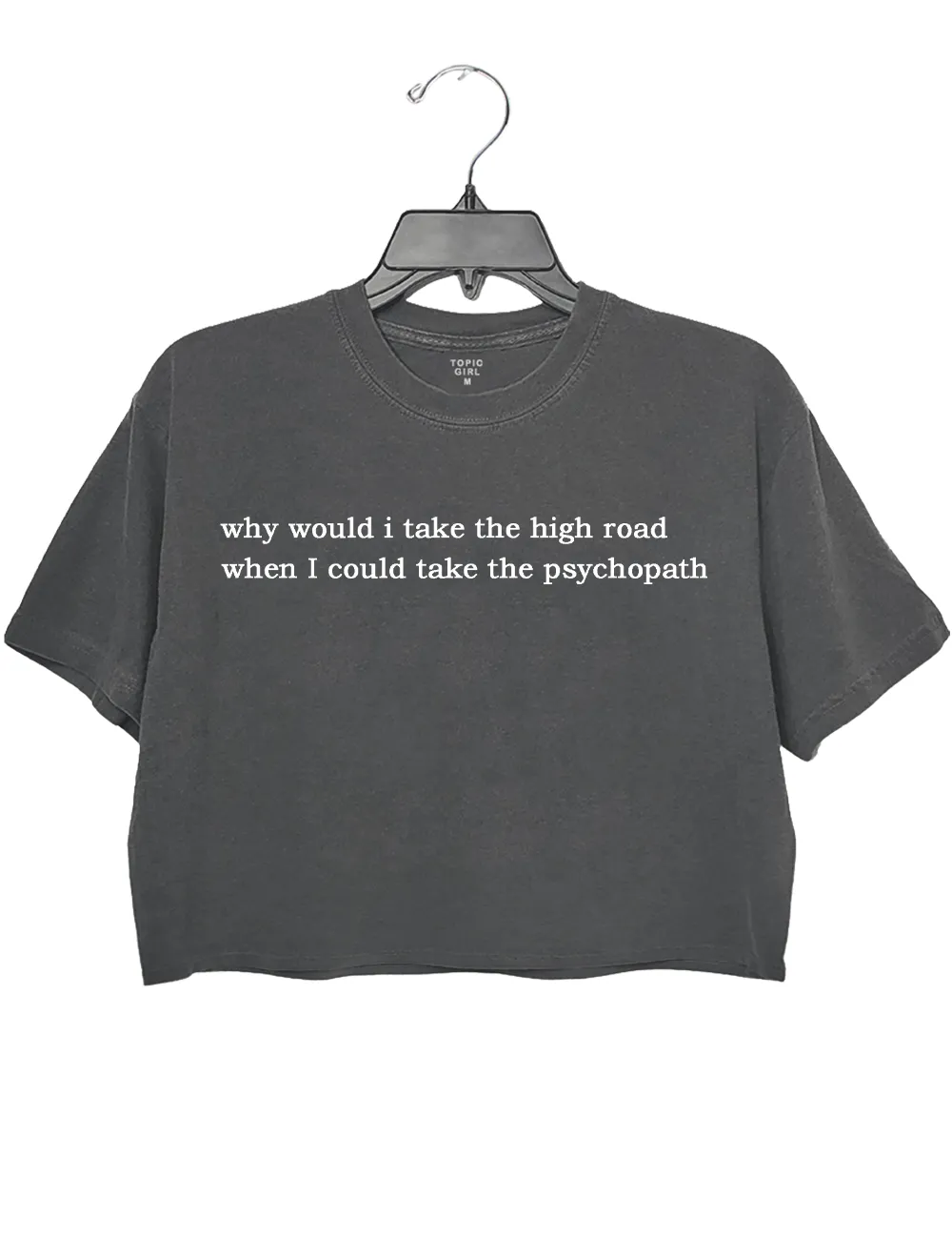 Why Would l Take The High Road when I Could Take The Psychopath Crop Top sold by Topic Girl product image thumbnail 2