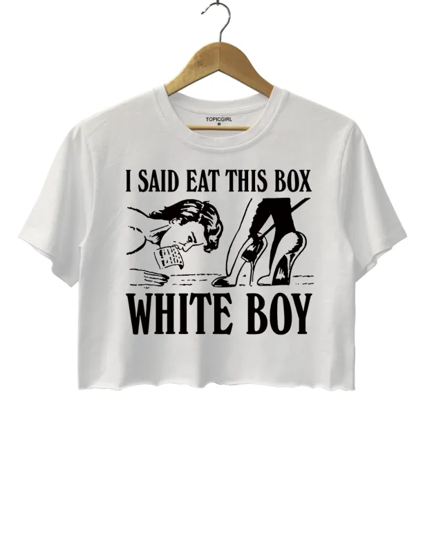 I Said Eat This Box White Boy sold by Topic Girl