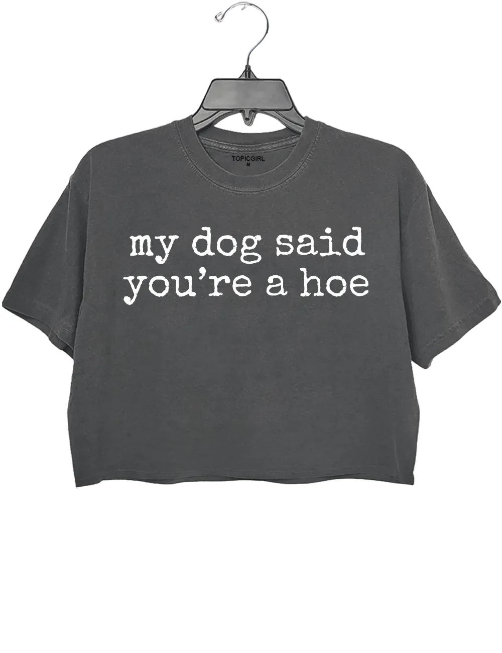 My Dog Said You're a Hoe Crop Top sold by Topic Girl