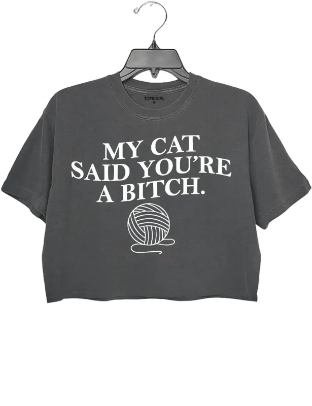 My Cat Said Youre a Bitch Crop Top sold by Topic Girl