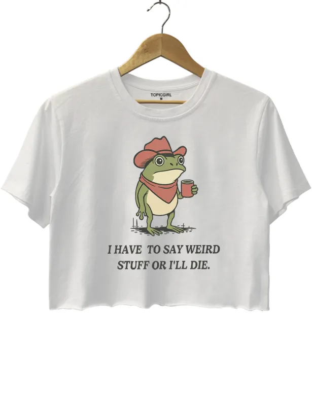 I Have To Say Weird Stuff Or l Will Die sold by Topic Girl