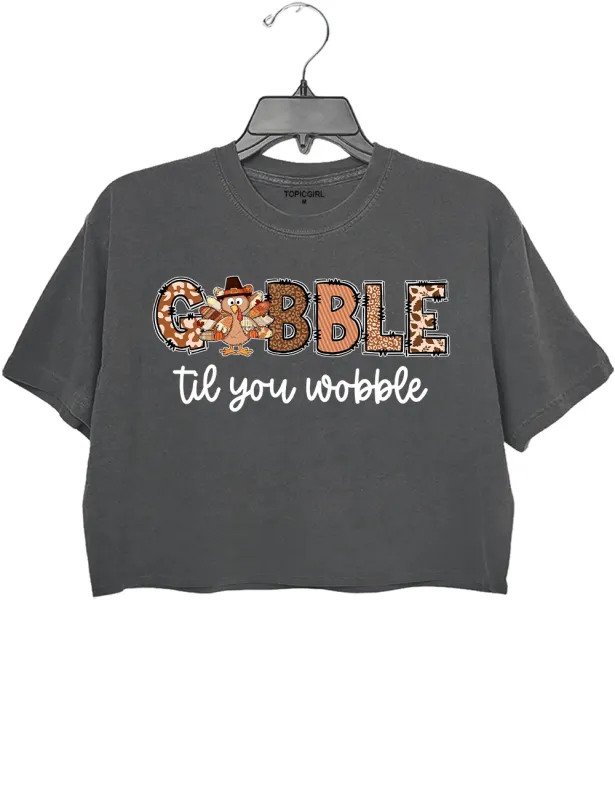 Gobble Til You Wobble Turkey Thanksgiving Crop Top sold by Topic Girl