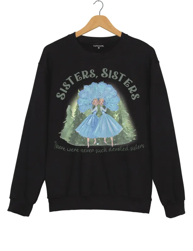 Haynes Sisters There Were Never Such Devoted Sisters Sweatshirt sold by Topic Girl