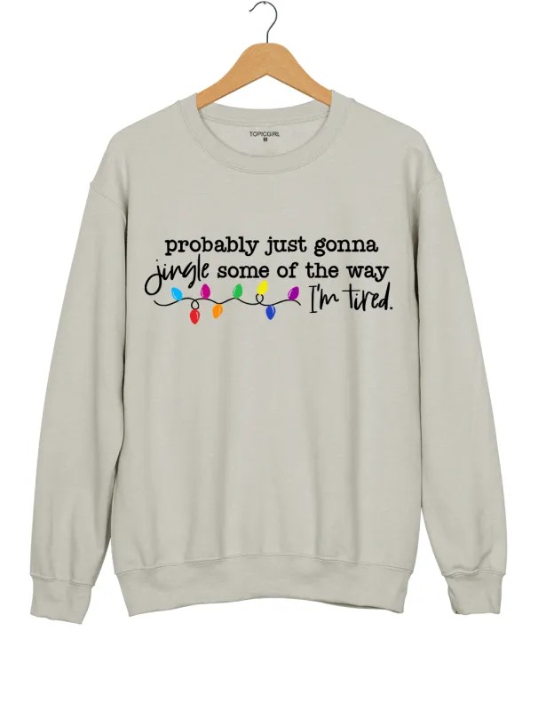 Funny Christmas Jingle Probably Just Gonna Jingle Some Of The Way I’m Tired Sweatshirt sold by Topic Girl