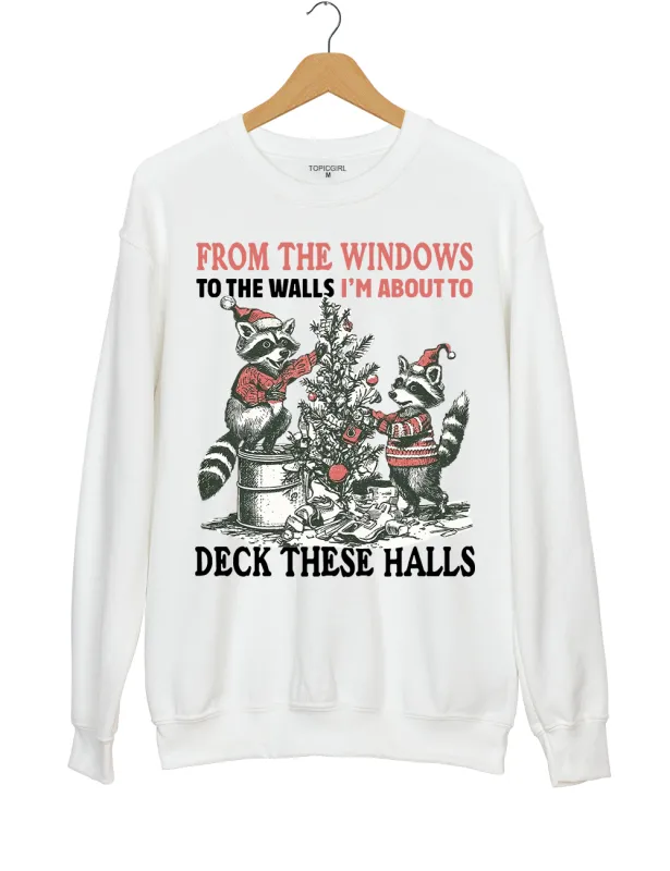 From The Windows To The Walls I'm About To Deck These Halls Sweatshirt sold by Topic Girl