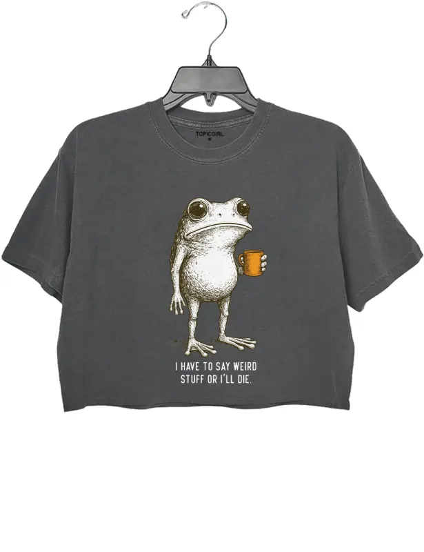 I Have to Stay Weird Stuff Or I'll Die Crop Top sold by Topic Girl