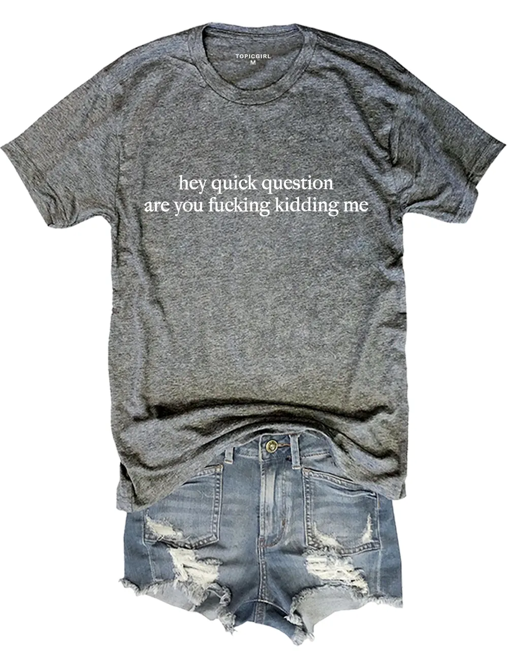 Hey Quick Question Are You Fucking Kidding Me Tee sold by Topic Girl