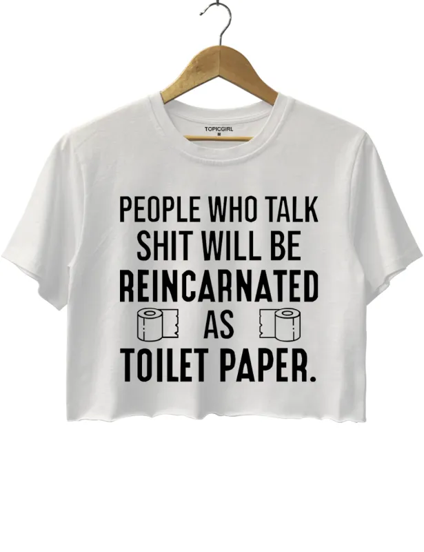 People Who Talk Shit Will Be Reincarnated As 19 Toilet Paper Crop Top sold by Topic Girl