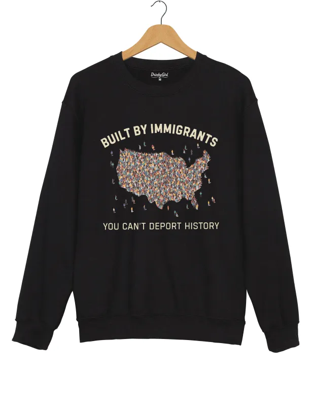 You Can't Deport History Sweatshirt made by Topic Girl