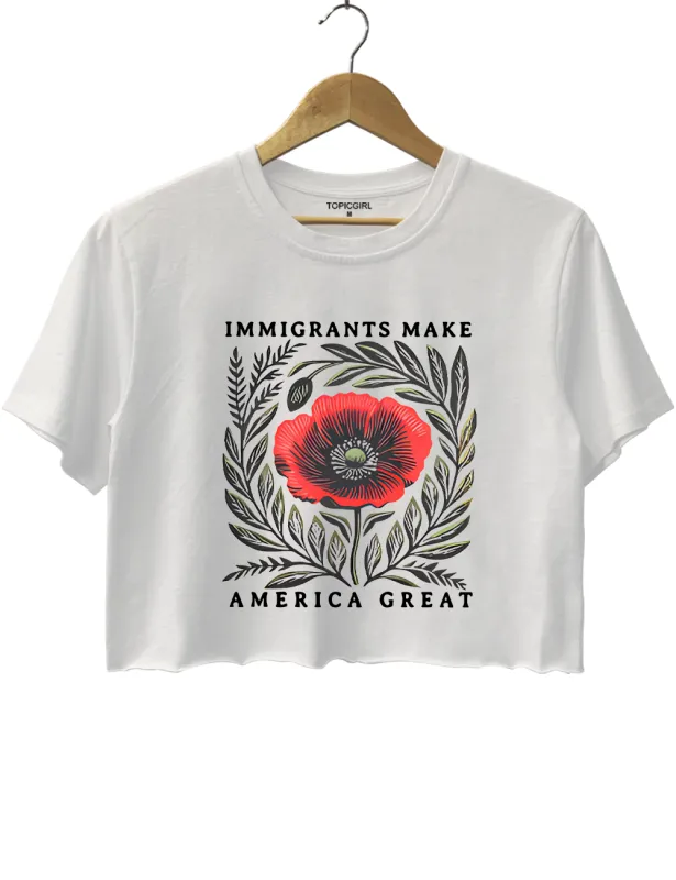 Immigrants Make America Great Crop Top sold by Topic Girl