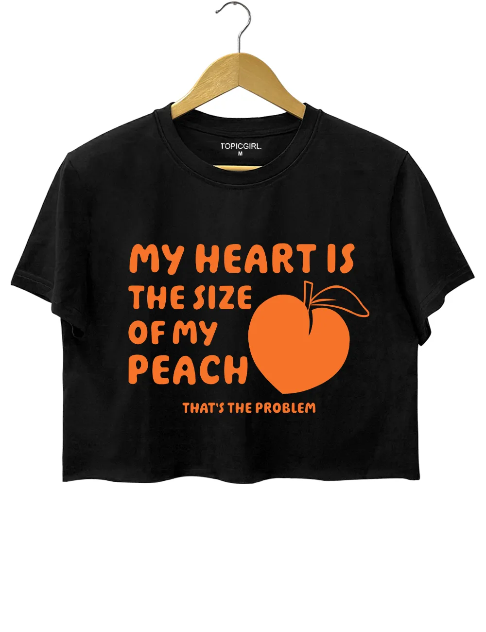 My Heart Is The Size Of My Peach That's The Problem Crop Top sold by Topic Girl