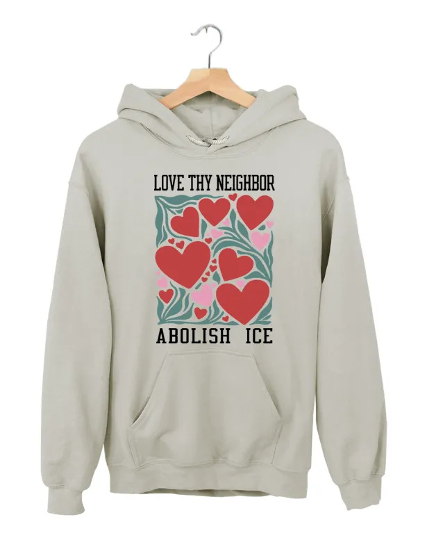 Love Thy Neighbor Abolish ICE Hoodie made by Topic Girl