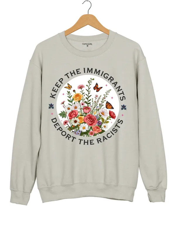 Keep The Immigrants Deport The Racist Sweatshirt made by Topic Girl