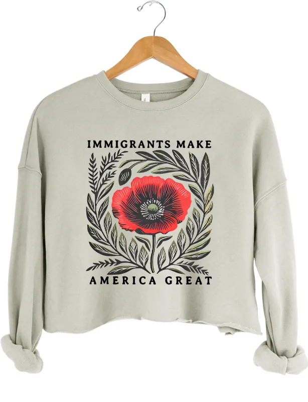 Immigrants Make America Great Crop Sweatshirt made by Topic Girl